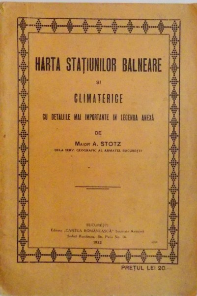HARTA STATIUNILOR BALNEARE SI CLIMATERICE CU DETALIILE MAI IMPORTANTE IN LEGENDA ANEXA de MAIOR A. STOTZ, 1922
