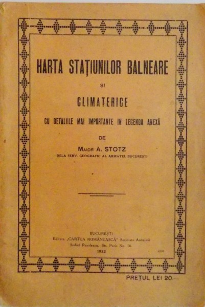 HARTA STATIUNILOR BALNEARE SI CLIMATERICE CU DETALIILE MAI IMPORTANTE IN LEGENDA ANEXA de MAIOR A. STOTZ, 1922