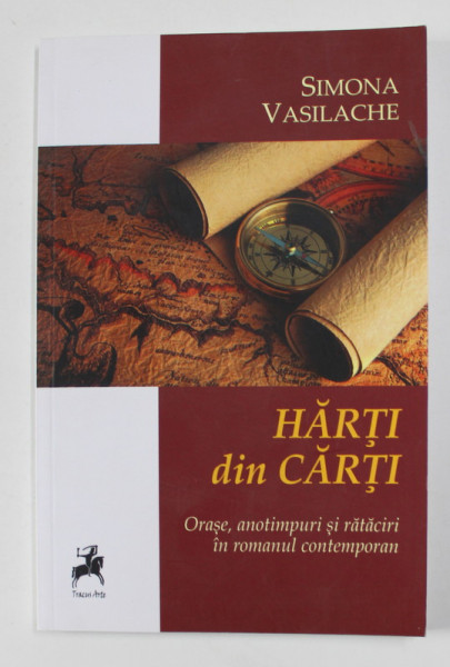 HARTI DIN CARTI - ORASE , ANOTIMPURI SI RATACIRI IN ROMANUL CONTEMPORAN de SIMONA VASILACHE , 2016