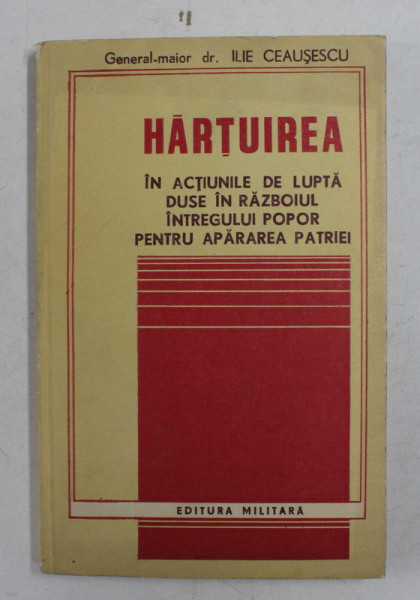 HARTUIREA IN ACTIUNILE DE LUPTA DUSE IN RAZBOIUL INTREGULUI POPOR PENTRU APARAREA PATRIEI de ILIE CEAUSESCU , 1982