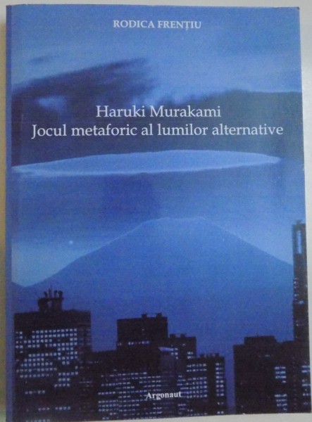 HARUKI MURAKAMI JOCUL METAFORIC AL LUMILOR ALTERNATIVE de RODICA FRENTIU , 2007