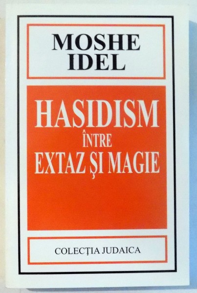 HASIDISM INTRE EXTAZ SI MAGIE de MOSHE IDEL , 2001