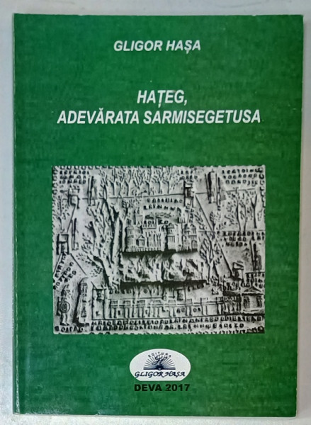 HATEG , ADEVARATA SARMISEGETUSA de GLIGOR HASA , 2017 , DEDICATIE *
