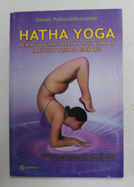 HATHA YOGA PENTRU YOGHINII INCEPATORI SI AVANSATI de SWAMI MAHASIDDHANANDA, 2011