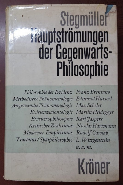HAUPTSTROMUNGEN DER GEGENWARTSPHILOSOPHIE ( DIRECTII IN FILOSOFIA CONTEMPORANA ) von WOLFGANG STEGMULLER , TEXT IN LIMBA GERMANA , 1965