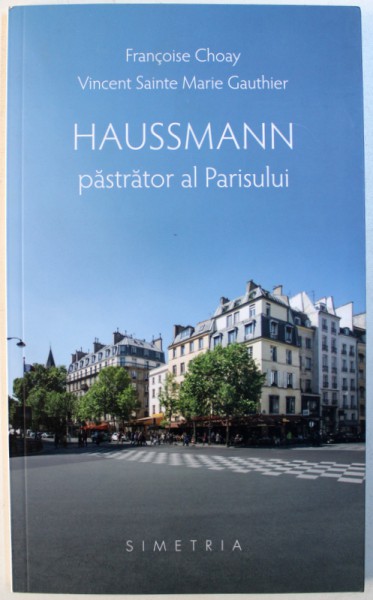 HAUSMANN - PASTRATOR AL PARISULUI de FRANCOISE CHOAY si VINCENT SAINTE MARIE GAUTHIER , 2014
