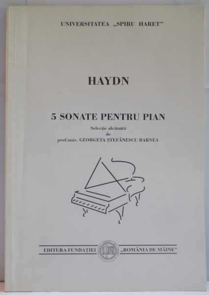 HAYDN , 5 SONATE PENTRU PIAN , SELECTIE ALCATUITA DE GEORGETA STEFANESCU BARNEA , 2000