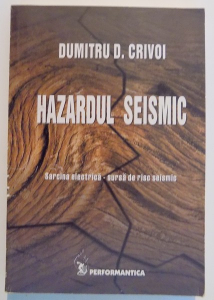 HAZARDUL SEISMIC , SARCINA ELECTRICA - SURSA DE RISC SEISMIC de DUMITRU D. CRIVOI , 2004