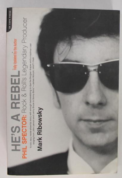 HE 'S A REBEL , PHIL SPECTOR ROCK AND ROLL 'S LEGENDARY PRODUCER by MARK RIBOWSKY , 2006