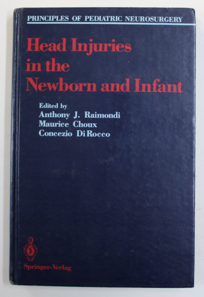 HEAD INJURIES IN THE NEWBORN AND INFANT , edited by ANTHONY  J. RAIMONDI ...CONCEZIO DI ROCCO ,  1986 , COTORUL  CU URME DE UZURA