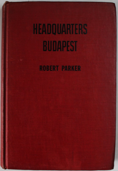 HEADQUARTERS BUDAPEST by ROBERT PARKER , 1944