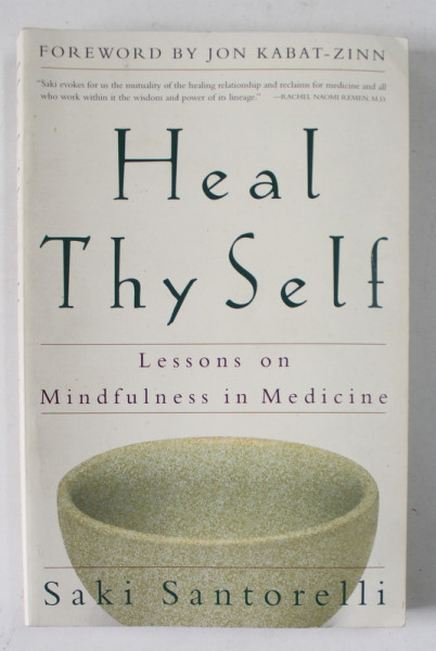 HEAL THY SELF , LESSONS ON MINDFULNESS IN MEDICINE by SAKI SANTORELLI , 1999