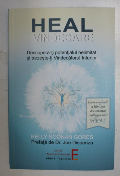 HEAL VINDECARE , DESCOPERA - TI POTENTIALUL NELIMITAT SI TREZESTE - TI VINDECATORUL INTERIOR de KELLY NOONAN GORES , 2020