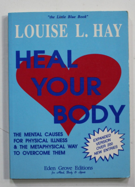 HEAL YOUR BODY - THE MENTAL CAUSES FOR PHYSICAL ILLNES ....by LOUISE L. HAY , 1989