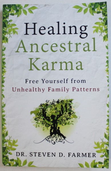 HEALING ANCESTRAL KARMA  - FREE YOURSELF FROM UNHEALTHY FAMILIY PATTERNS by STEVEN D . FARMER , 2014