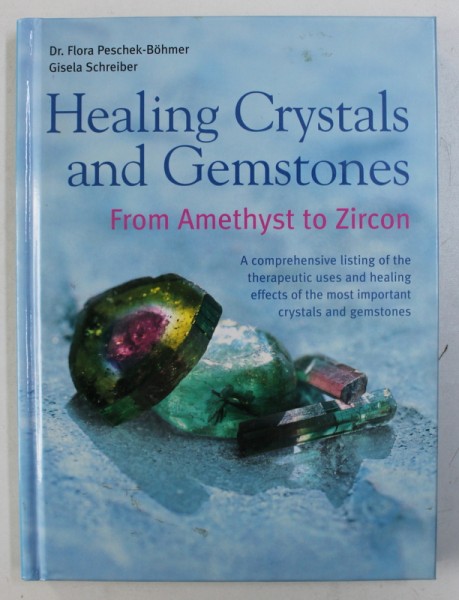 HEALING CRYSTALS AND GEMSTONES - FROM AMETHYST TO ZIRCON by FLORA PESCHEK - BOHMER and GISELA SCHREIBER , 2003