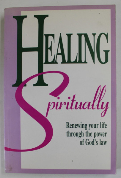 HEALING SPIRITUALLY , RENEWING YOUR LIFE THROUGH THE POWER OF GOD ' S LAW , 1996