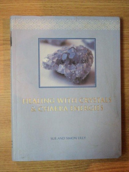 HEALING WITH CRYSTALS & CHAKRA ENERGIES de SUE AND SIMON LILLY , 2005