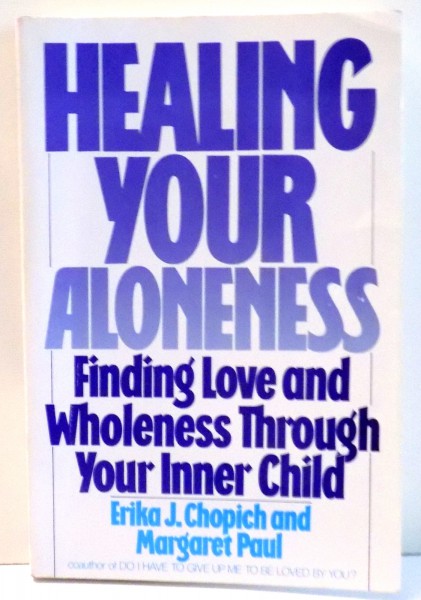 HEALING YOUR ALONENESS by ERIKA J. CHOPICH, MARGARET PAUL , 1990