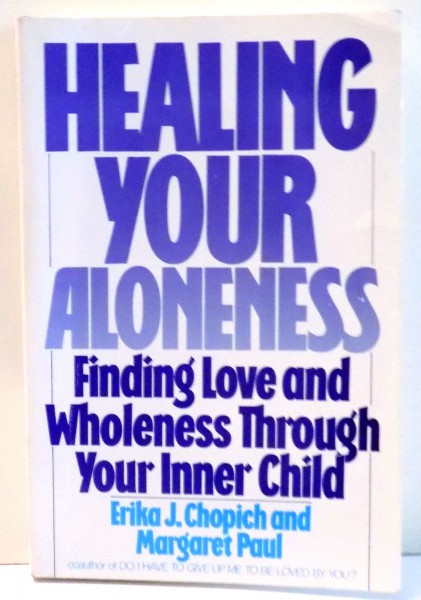 HEALING YOUR ALONENESS by ERIKA J. CHOPICH, MARGARET PAUL , 1990