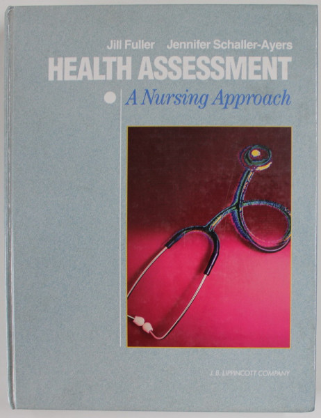 HEALTH ASSESSMENT , A NURSING APPROACH by JILL FULLER and JENNIFER SCHALLER - AYERS , 1990