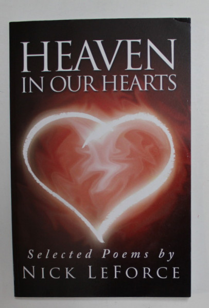 HEAVEN IN OUR HEARTS  , selected poems by NICK LEFORCE , 2012