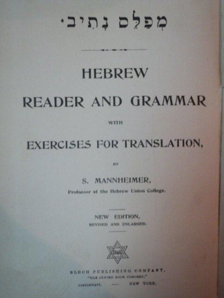 HEBREW READER AND GRAMMAR WITH EXERCISES FOR TRANSLATION de S. MANNHEIMER , IN LIMBA EBRAICA