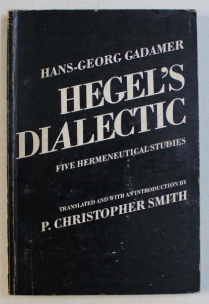 HEGEL ' S DIALECTICS - FIVE HERMENEUTICAL STUDIES by HANS - GEORG GADAMER , 1976
