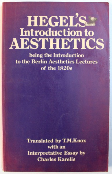HEGEL ' S INTRODUCTION TO AESTHETICS  - BEING THE INTRODUCTION TO THE BERLIN AESTHETICS LECTURES OF THE 1820s , translated by T. M. KNOX , 1979