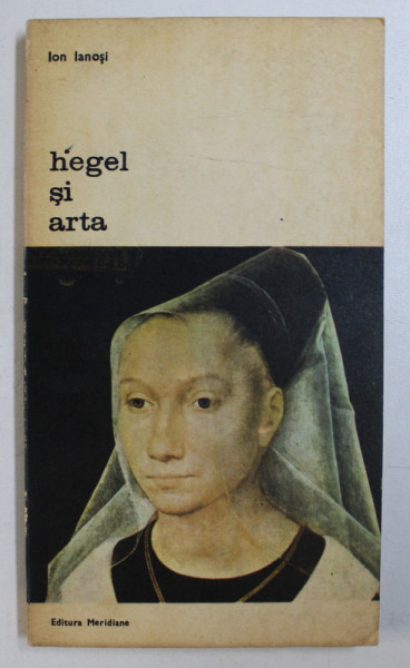 HEGEL SI ARTA de ION IANOSI , 1980 *DEDICATIA AUTORULUI CATRE ACAD. ALEXANDRU BOBOC