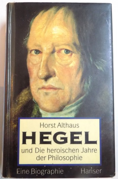 HEGEL UND DIE HEROISCHEN JAHRE DER PHILOSOPHIE von HORST ALTHAUS