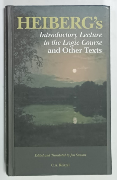 HEIBERG 'S  INTRODUCTORY LECTURE TO THE LOGIC COURSE AND OTHER TEXTS , TEXTS FROM GOLDEN AGE DENMARK  , VOLUME 3 , 2007