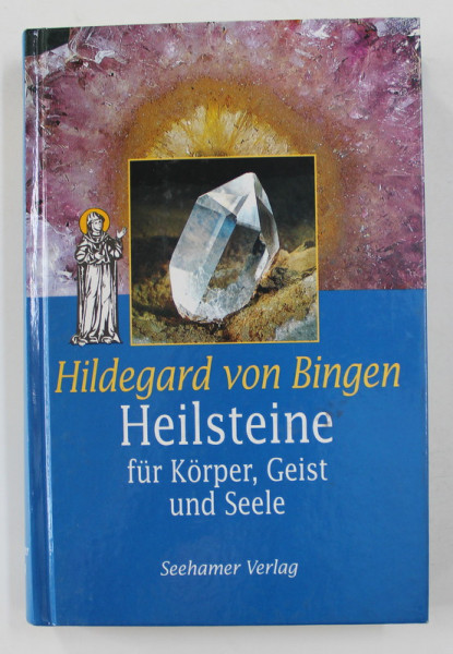 HEILSTEINE FUR KORPER , GEIST UND SEELE ( PIETRE VINDECATOARE PENTRU CORP , MINTE SI SUFLET ) von HILDEGRAD VON BINGEN , 1998