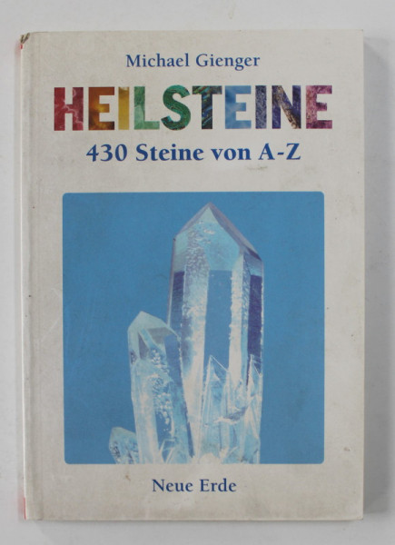 HEILSTEINE ( PIETRE  SI CRISTALURI VINDECATOARE ) - 430 STEINE VON A- Z von MICHAEL GIENGER , 2003