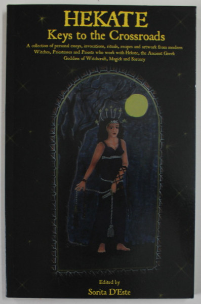 HEKATE , KEYS TO THE CROSSROADS edited by SORITA D'ESTE , 2006