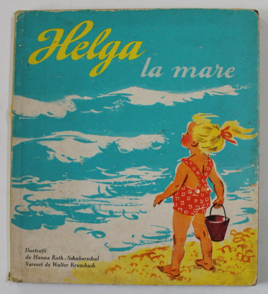 HELGA LA MARE , versuri de WALTER KRUMBACH , ilustratii de HANNA ROTH - SCHABERSCHUL , 1963, PREZINT URME DE UZURA , COTOR CU DEFECTE