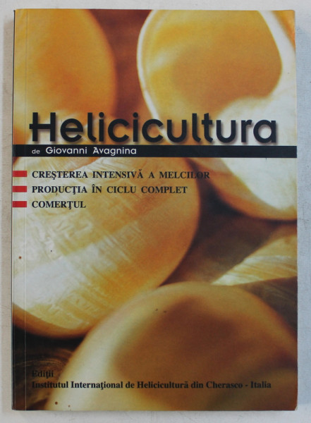 HELICICULTURA  - CRESTEREA INTENSIVA A MELCILOR  - PRODUCTIA IN CICLU COMPLET  - COMERTUL de GIOVANNI AVAGNINA , 2005
