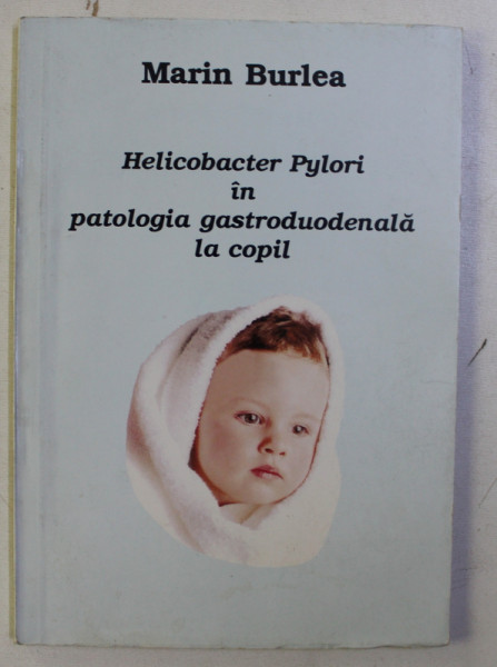 HELICOBACTER PYLORI IN PATOLOGIA GASTRODUODENALA LA COPIL de MARIN BURLEA