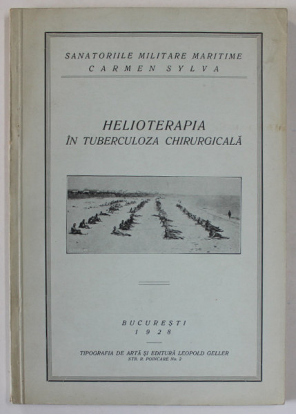 HELIOTERAPIA IN TUBERCULOZA CHIRURGICALA , editata de SANATORIILE MILITARE MARITIME , CARMEN SYLVA , 1928