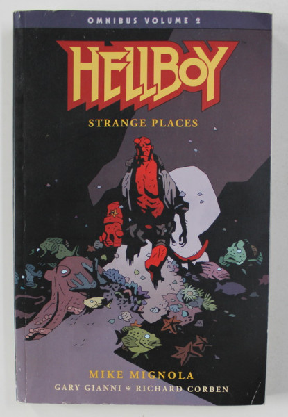 HELLBOY - STRANGE PLACES , OMNIBUS VOLUME 2 by MIKE MIGNOLA , GARY GIANNI and RICHARD CORBEN , 2018, BENZI DESENATE