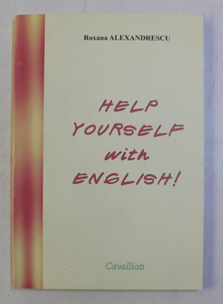 HELP YOURSELF WITH ENGLISH ! de ROXANA ALEXANDRESCU , 2004