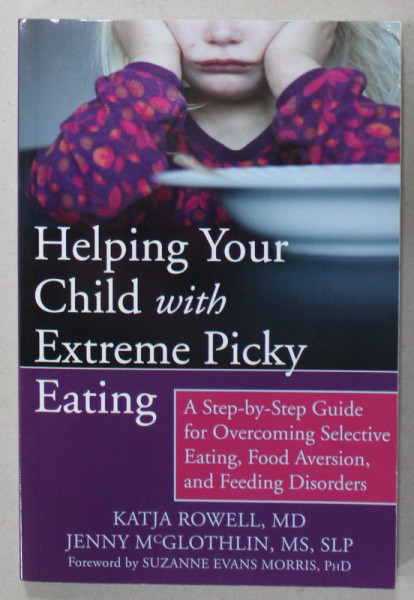 HELPING YOUR CHILD WITH EXTREME PICKY EATING by KATJA ROWELL and JENNY McGLOTHIN , 2015