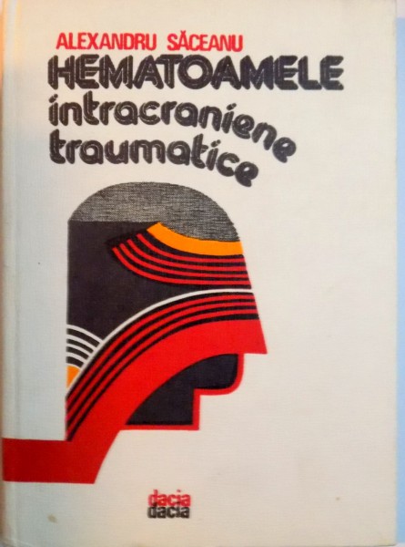HEMATOAMELE INTRACRANIENE TRAUMATICE de ALEXANDRU SACEANU, 1981