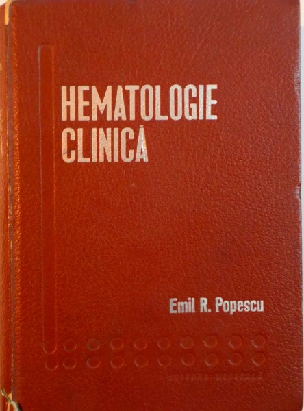 HEMATOLOGIE CLINICA, CONTINE 9 PLANSE COLOR, 17 ELECTRONOMICROFOTOGRAFII, 74 DIAPOZITIVE COLOR, 148 ILUSTRATII ALB-NEGRU de EMIL R. POPESCU, 1966