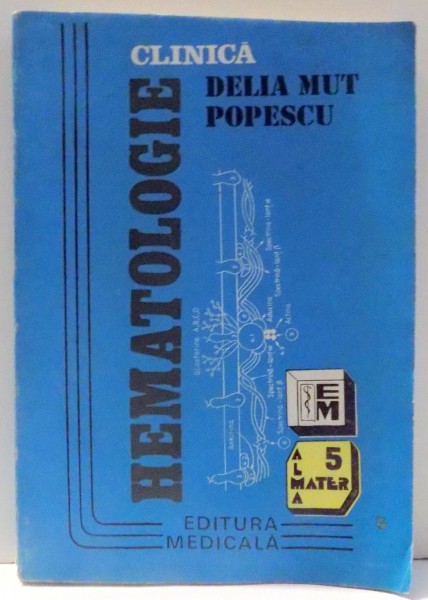 HEMATOLOGIE CLINICA de DELIA MUT POPESCU , 1994 *PREZINTA SUBLINIERI IN TEXT