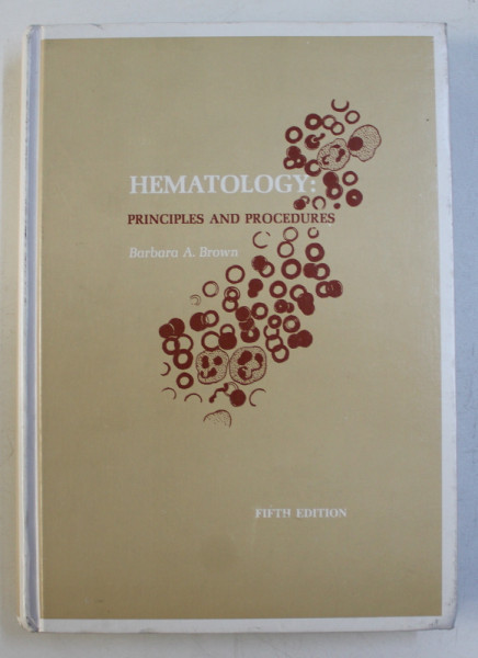 HEMATOLOGY - PRINCIPLES AND PROCEDURES by BARBARA A. BROWN , 1988