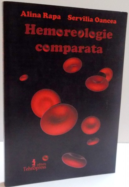 HEMOREOLOGIE COMPARATA  de ALINA RAPA , SERVILIA OANCEA, 2007