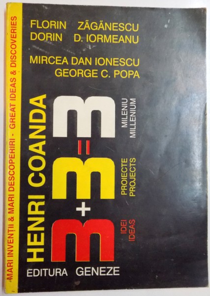 HENRI COANDA : TREI PROIECTE PENTRU MILENIUL TREI de FLORIN ZAGANESCU..DAN - MIRCEA IONESCU , EDITIE BILINGVA ROMANA - ENGLEZA , 1999