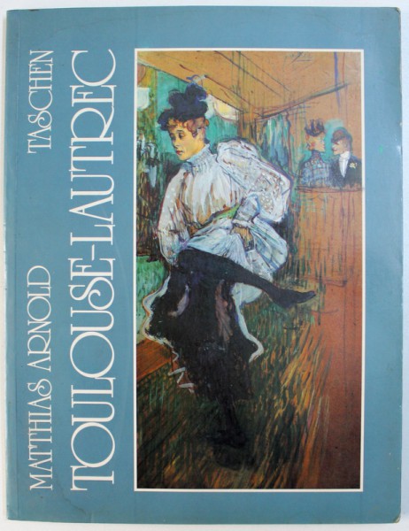 HENRI DE TOULOUSE - LAUTREC 1864 - 1901 - DAS THEATER DES LEBENS von MATTHIAS ARNOLD , 1987