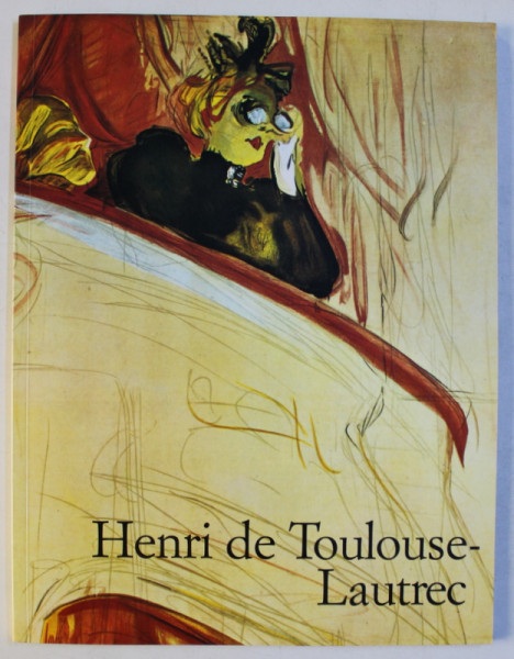 HENRI DE TOULOUSE  - LAUTREC 1864 - 1901 - LE THEATRE DE LA VIE par MATTHIAS ARNOLD  , 1989